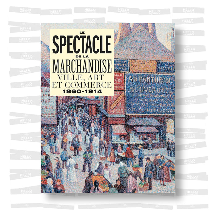 Le spectacle de la marchandise : Ville, art et commerce 1860-1914