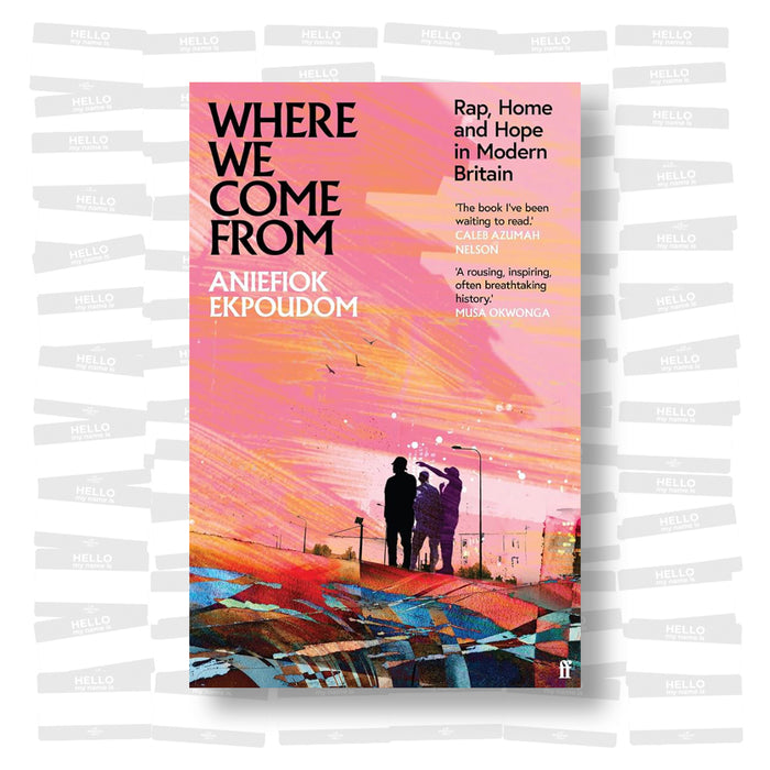 Aniefiok Ekpoudom - Where We Come From: Rap, Home & Hope in Modern Britain
