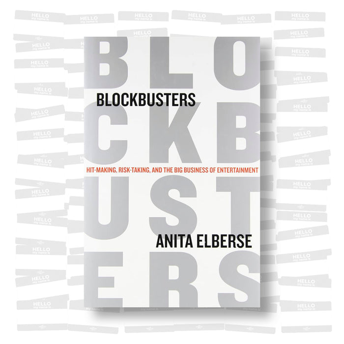 Anita Elberse - Blockbusters. Hit-making, Risk-taking, and the Big Business of Entertainment