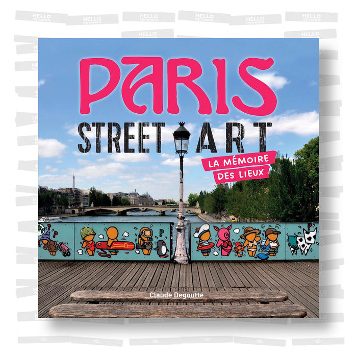 Claude Degoutte - Paris Street Art : La mémoire des lieux