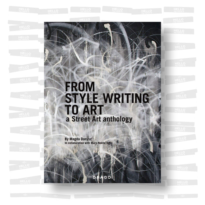 Magda Danysz - From Style Writing to Art: A Street Art Anthology