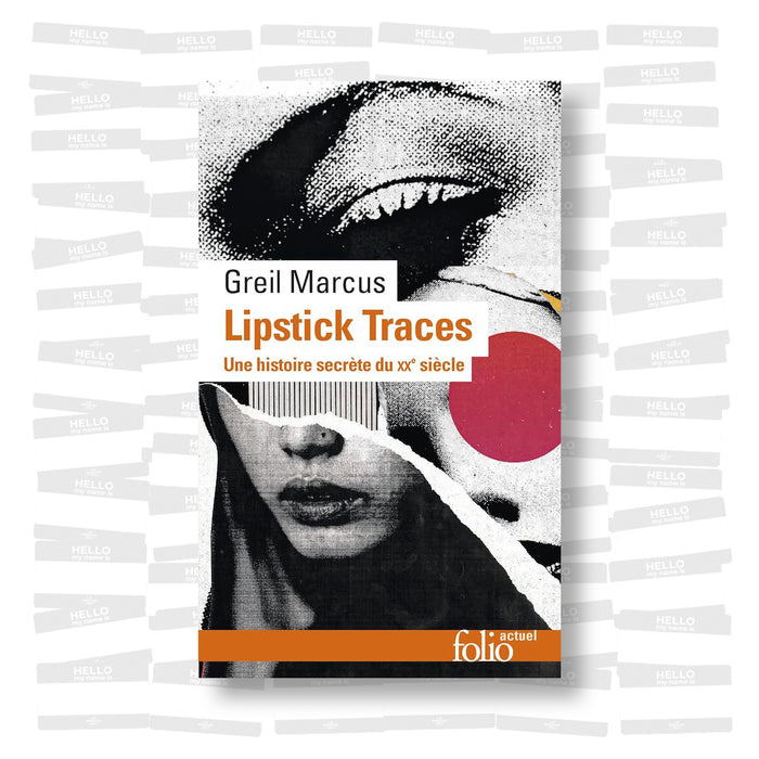Greil Marcus - Lipstick Traces. Une histoire secrète du vingtième siècle