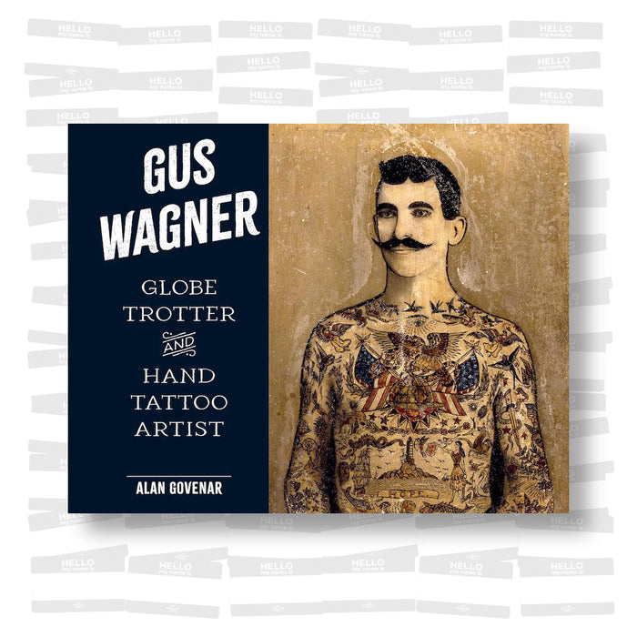 Gus Wagner. Globe Trotter and Hand Tattoo Artist