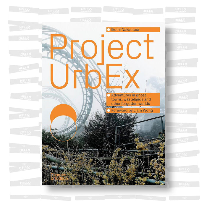 Ikumi Nakamura - Project UrbEx: adventures in ghost towns, wastelands and other forgotten worlds
