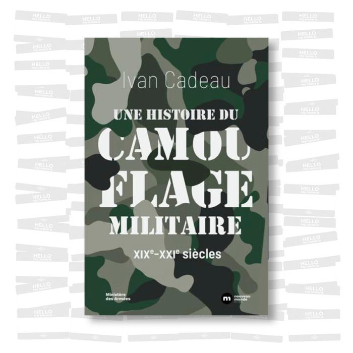 Ivan Cadeau - Une histoire du camouflage militaire, XIX-XXIe siècles