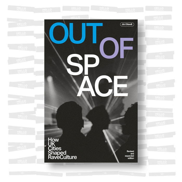 Jim Ottewill - Out of Space: How UK Cities Shaped Rave Culture