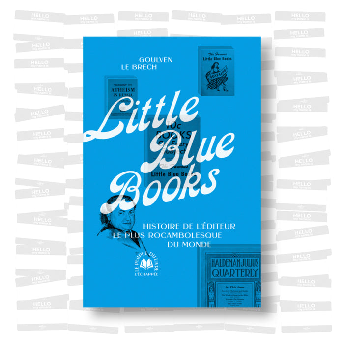 Goulven Le Brech - Little Blue Books. Histoire de l'éditeur le plus rocambolesque du monde