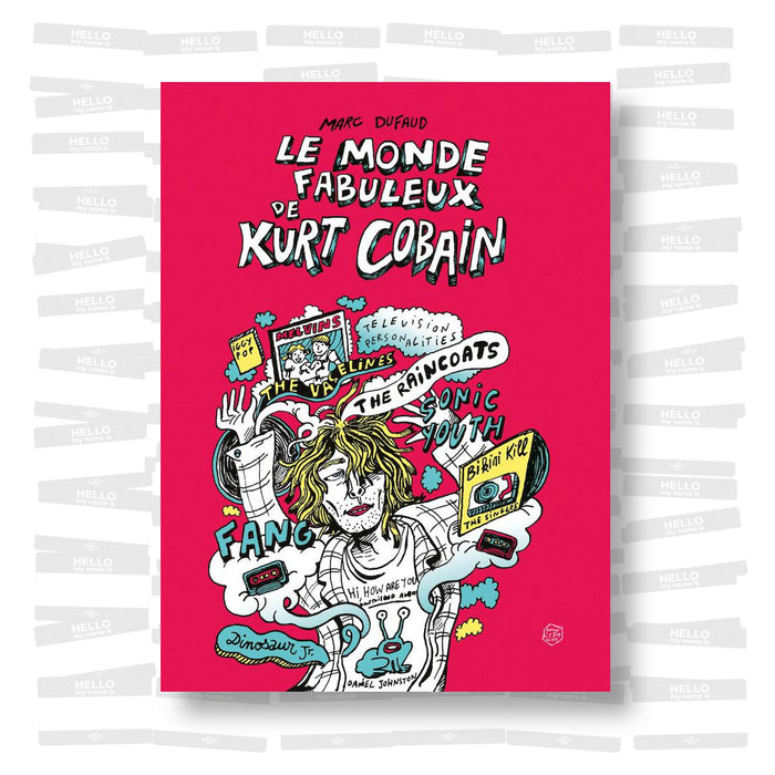 Marc Dufaud - Le Monde fabuleux de Kurt Cobain