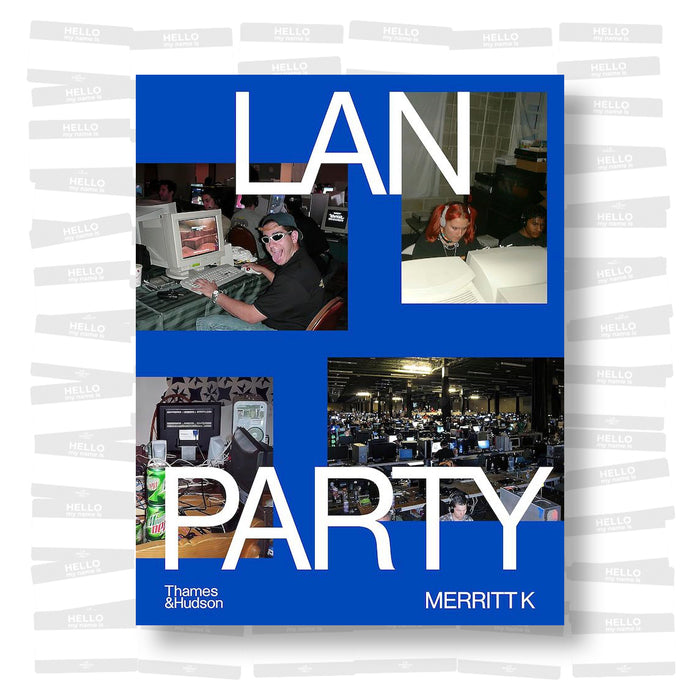 Merritt K - LAN Party. Inside the Multiplayer Revolution