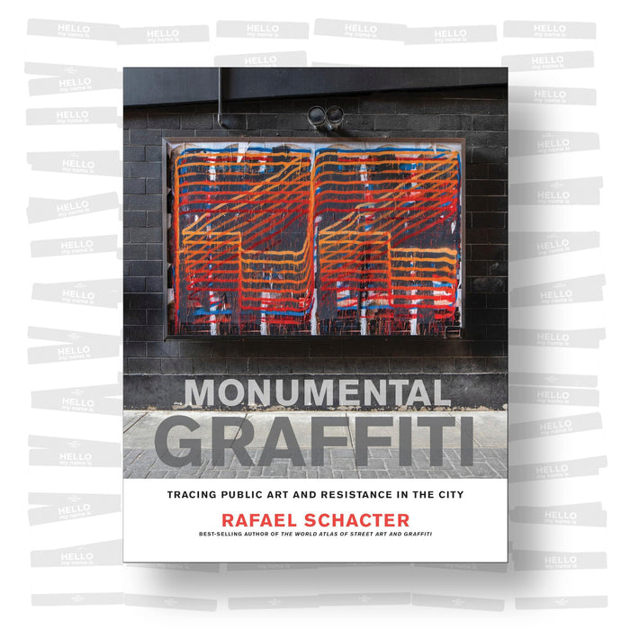 Rafael Schacter - Monumental Graffiti: Tracing Public Art and Resistance in the City