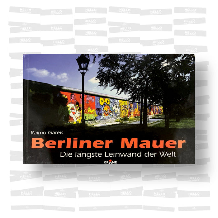 Raimo Gareis - Berliner Mauer: Die längste Leinwand der Welt