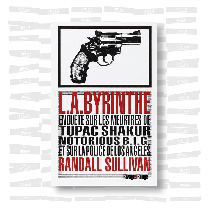 Randall Sullivan - L.A.Byrinthe: Enquête sur les meurtres de Tupac Shakur, Notorious Big et sur la police de Los Angeles