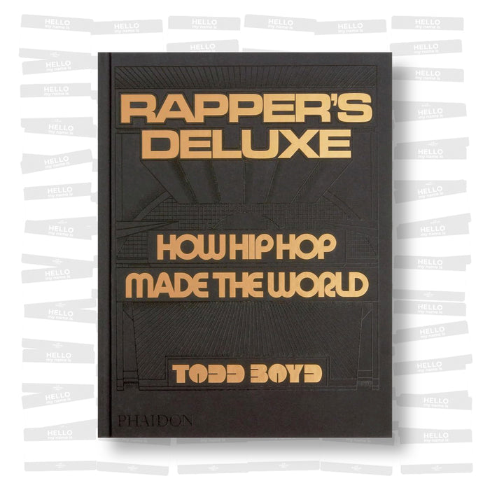 Dr. Todd Boyd - Rapper's Deluxe: How Hip Hop Made The World