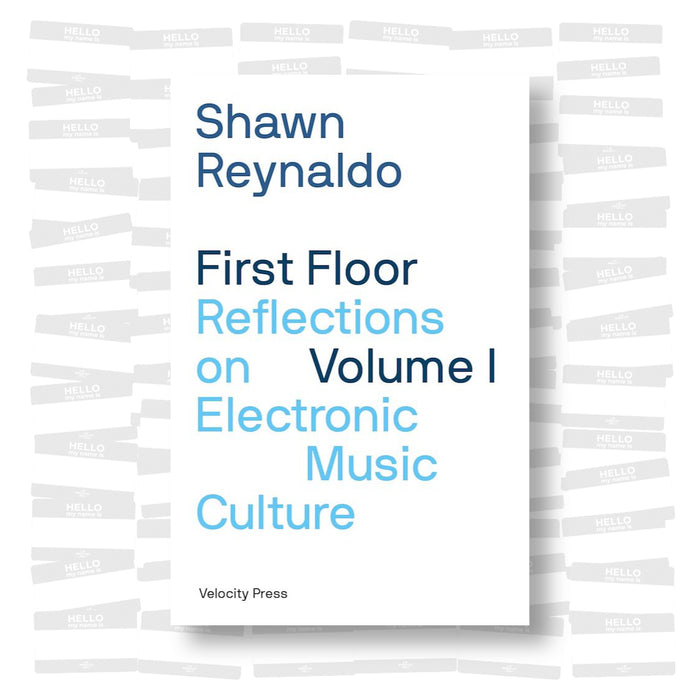 Shawn Reynaldo - First Floor Volume 1: Reflections on Electronic Music Culture