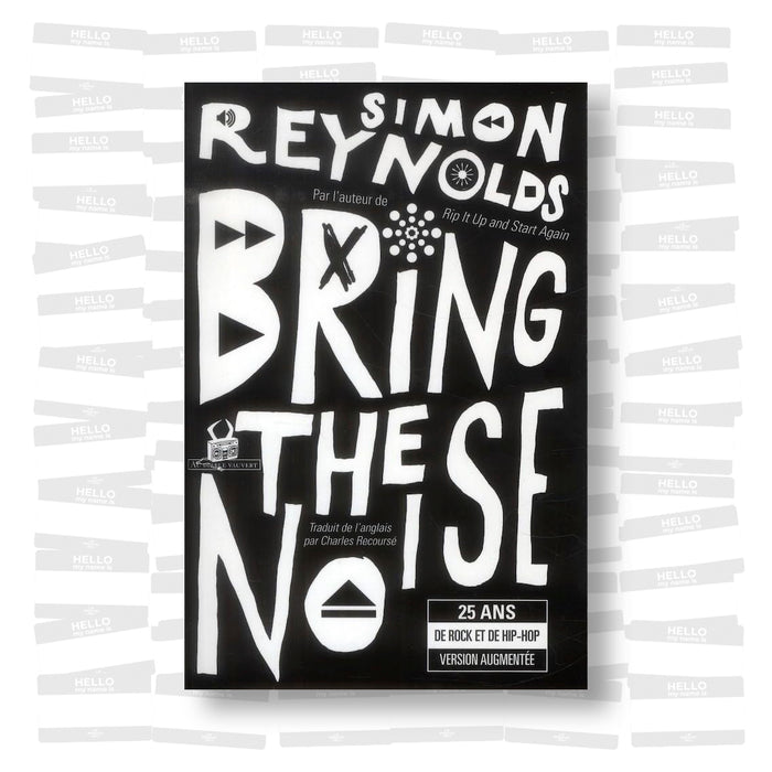 Simon Reynolds - Bring the noise 25 ans de rock et de hip-hop