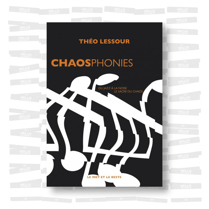 Théo Lessour - Chaosphonies. Du jazz à la noise, le sacre du chaos