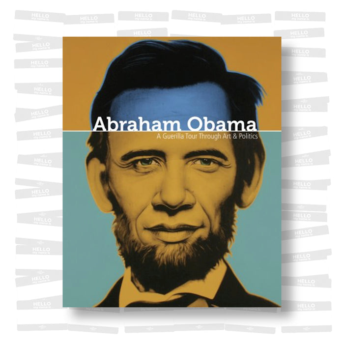 Abraham Obama. A Guerilla Tour Through Art & Politics