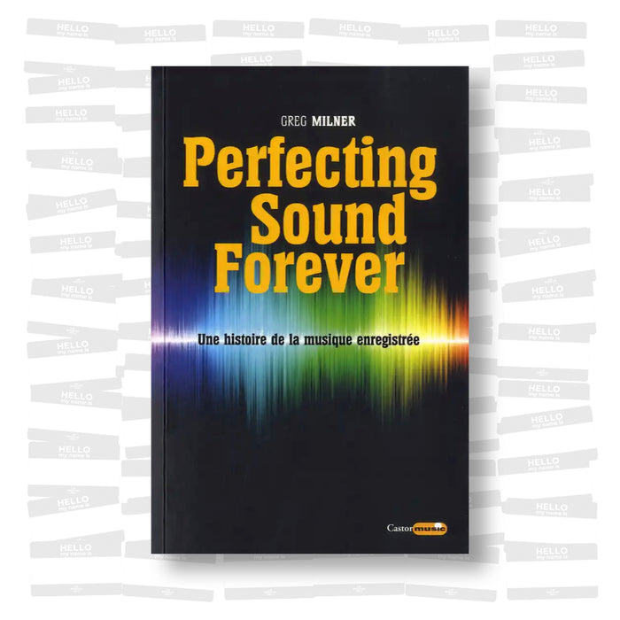 Greg Milner - Perfecting Sound Forever. Une histoire de la musique enregistrée