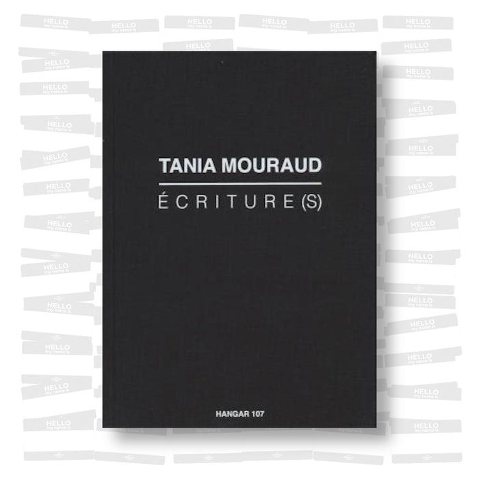 Hangar 107 - Tania Mouraud. Écriture(s)