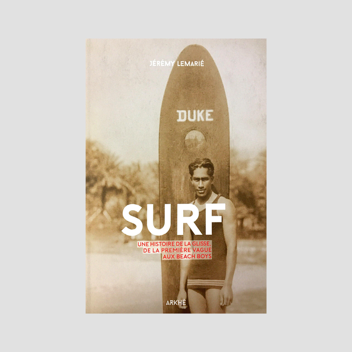 Jérémy Lamarié - Surf. Une histoire de la glisse, de la première vague aux Beach Boys