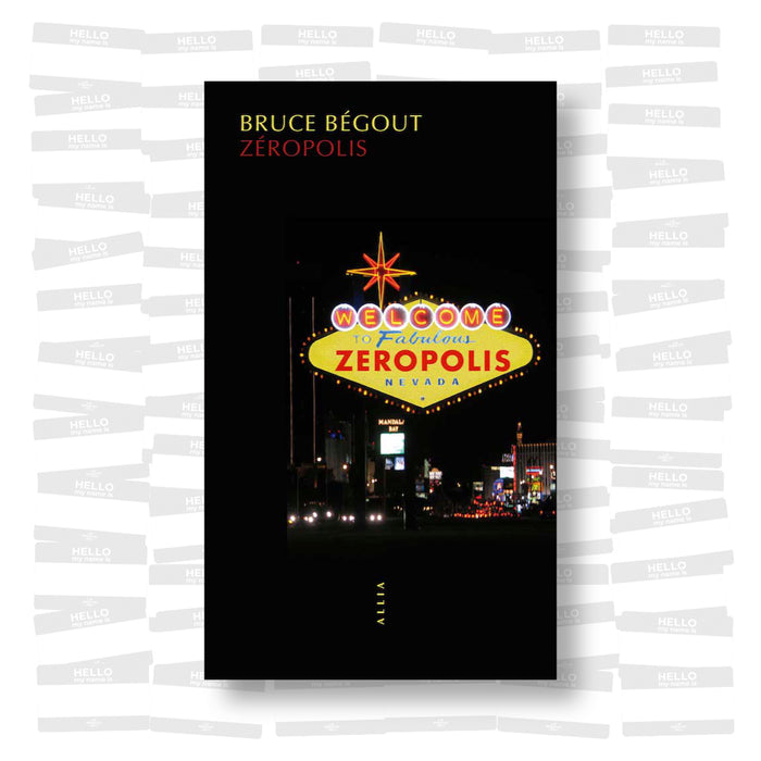 Bruce Bégout - Zéropolis. L'Expérience de Las Vegas
