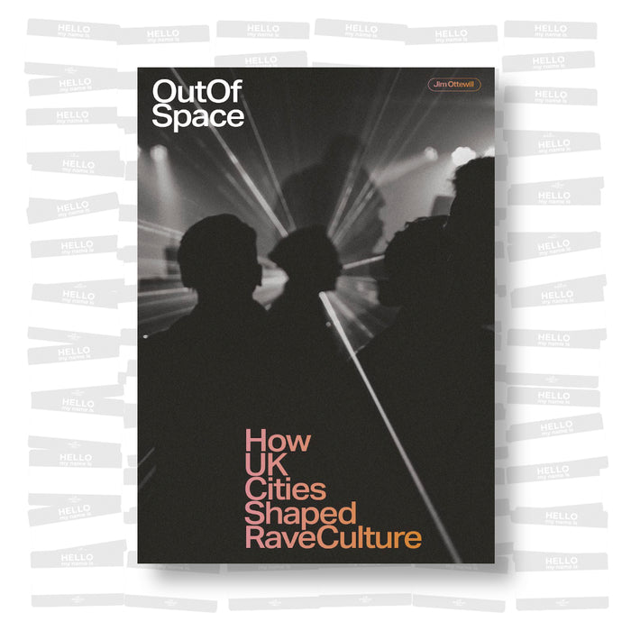 Jim Ottewill - Out of Space: How UK Cities Shaped Rave Culture