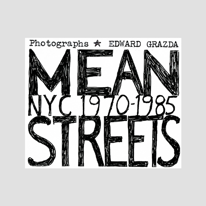 Edward Grazda - Mean Streets NYC 1970 - 1985