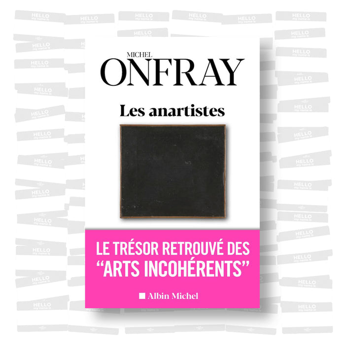 Michel Onfray - Les Anartistes: Le trésor retrouvé des « Arts incohérents »