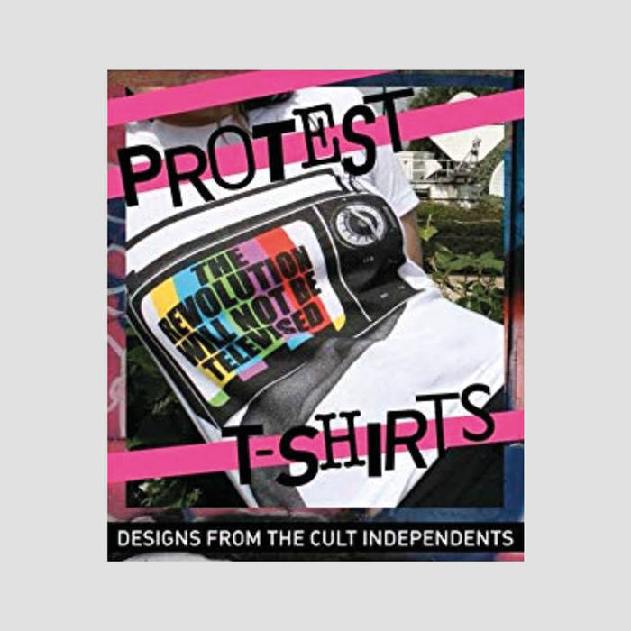Protest T-Shirts: Designs from the Cult Independents