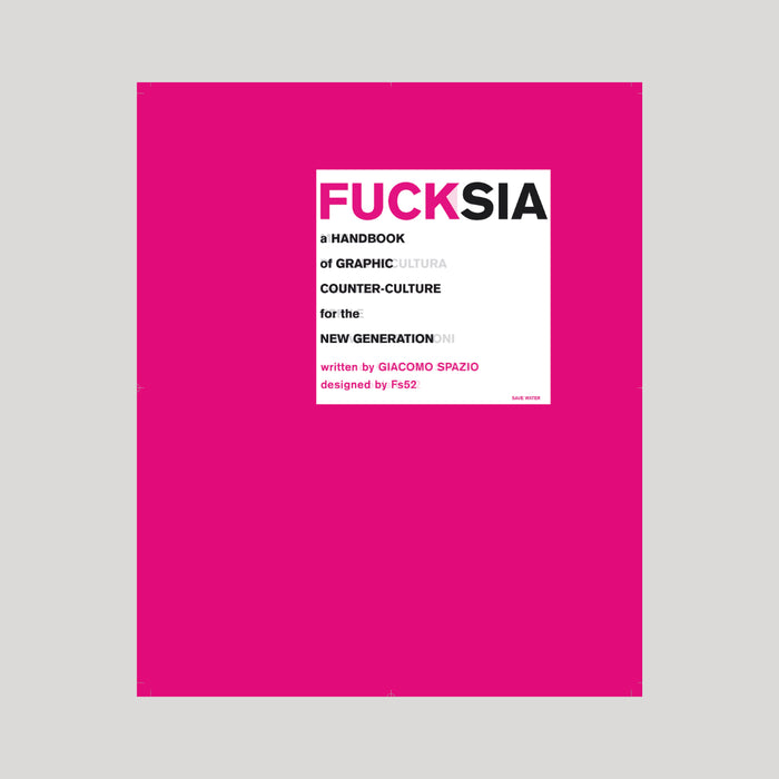 Giacomo Spazio & Fs52 - Fuc*sia. Manuale di controcultura grafica per le nuove generazioni