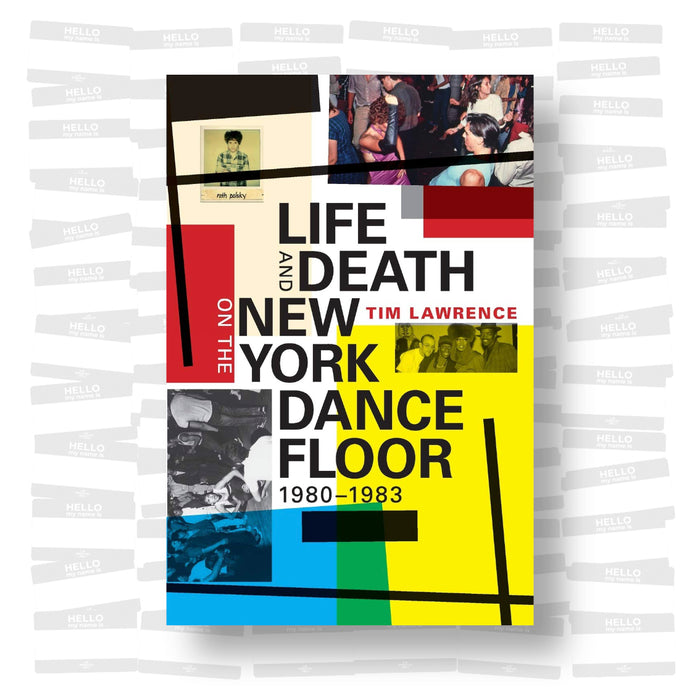 Tim Lawrence - Life and Death on the New York Dance Floor, 1980-1983