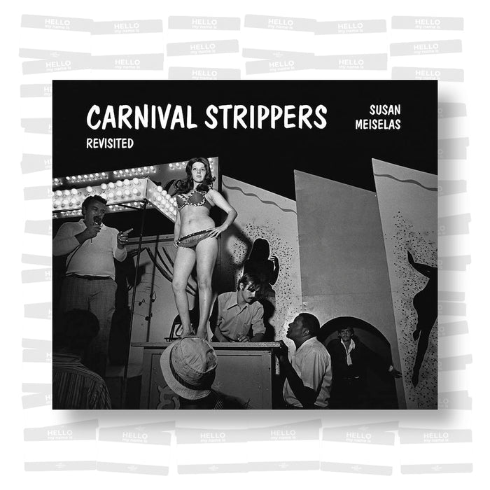 Susan Meiselas - Carnival Strippers Revisited