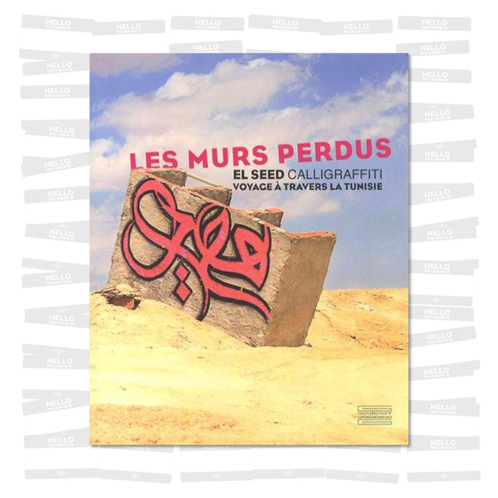 El Seed - Les murs perdus : Calligraffiti, voyage à travers la Tunisie