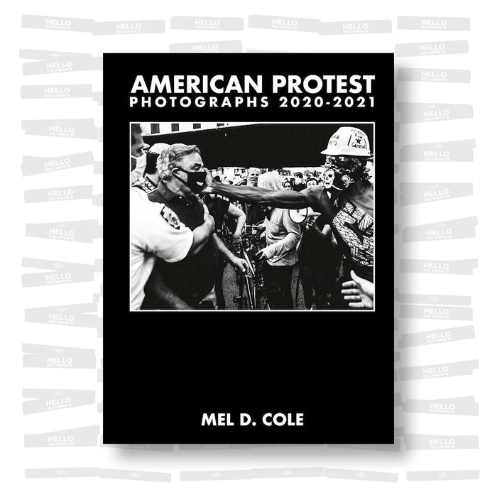 Mel D. Cole - American Protest : Photographs 2020-2021