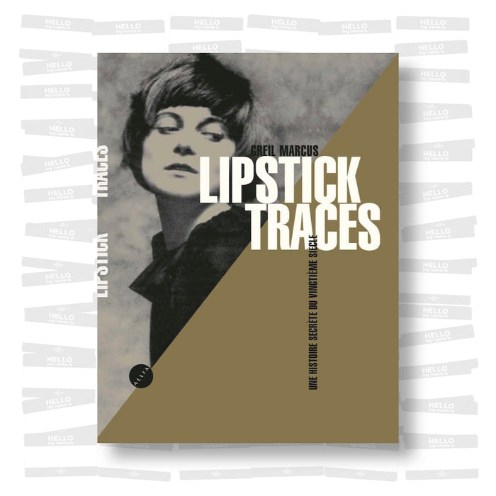 Greil Marcus - Lipstick Traces. Une histoire secrète du vingtième siècle (Anniversary Edition)