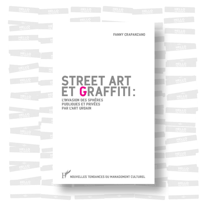 Fanny Crapanzano - Street art et graffiti : L'invasion des sphères publiques et privées par l'art urbain