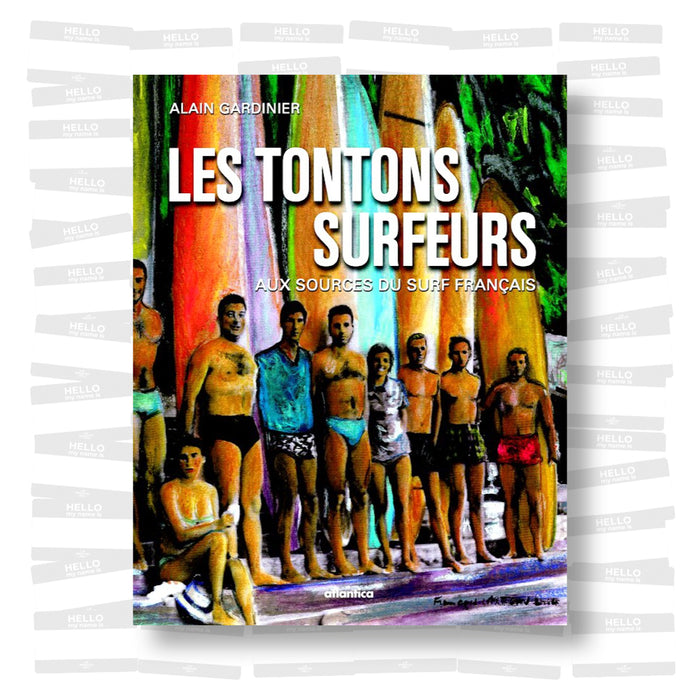 Alain Gardinier - Les Tontons Surfeurs: aux sources du surf français