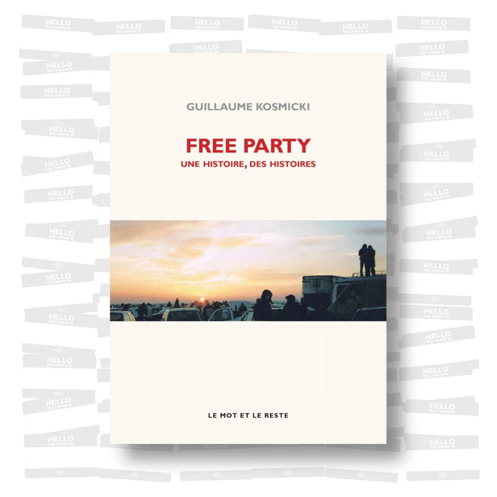 Guillaume Kosmicki - Free Party, une histoire, des histoires