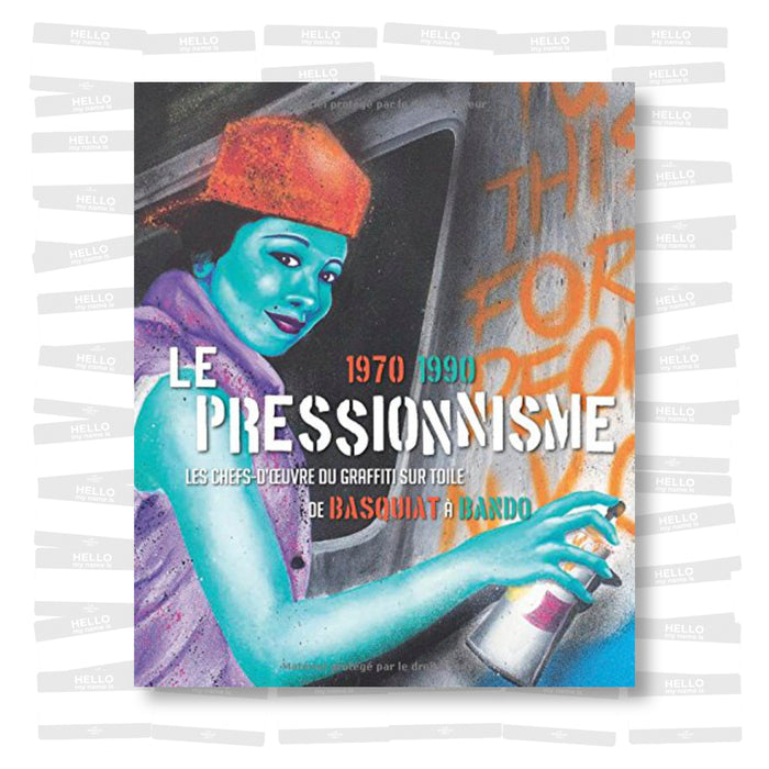 Le pressionnisme 1970-1990. Les Chefs-d'oeuvre du graffiti sur toile de Basquiat à Bando