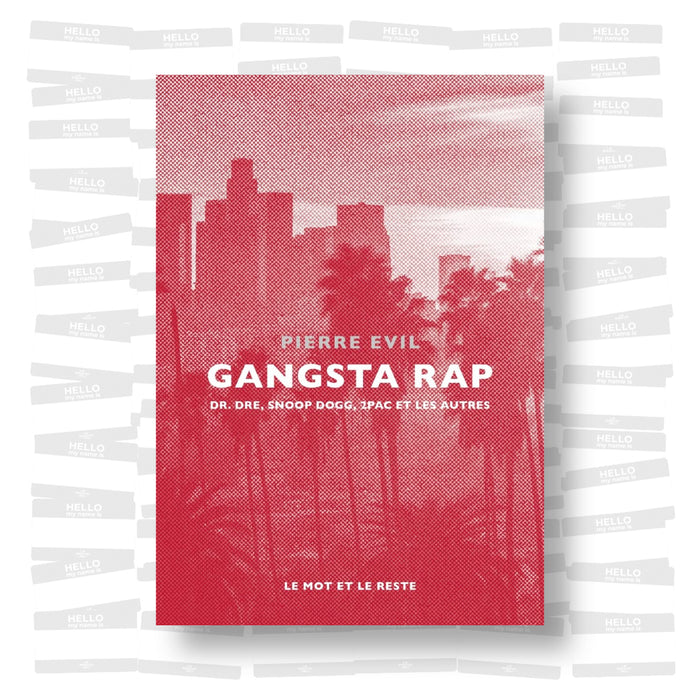 Pierre Evil - Gangsta Rap: Dr. Dre, Snoop Dogg, 2PAC et les autres