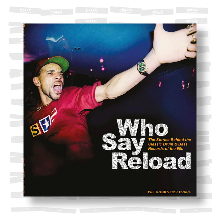 Who Say Reload: The Stories Behind the Classic Drum & Bass Records of the 90s