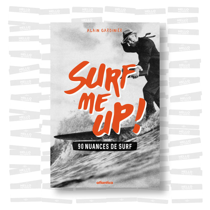 Alain Gardinier - Surf me up ! 90 nuances de surf