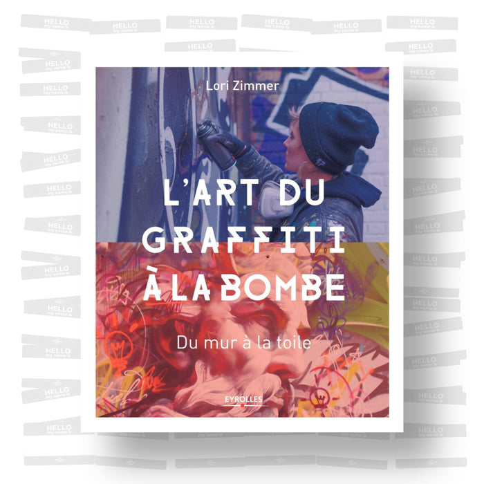 Lori Zimmer - L'art du graffiti à la bombe. Du mur à la toile