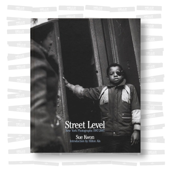 Sue Kwon - Street Level: New York Photographs 1987-2007 — Le Grand Jeu