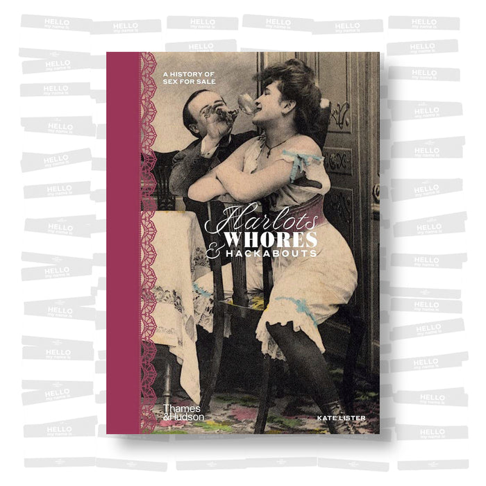 Harlots, Whores & Hackabouts A History of Sex for Sale