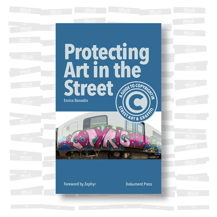 Enrico Bonadio - Protecting Art in the Street. A Guide to Copyright in Street Art and Graffiti