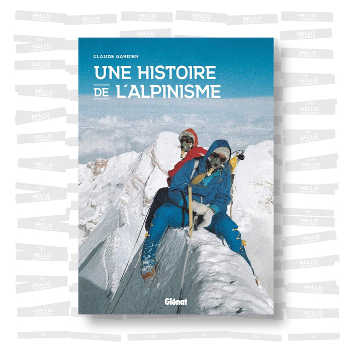 Claude Gardien - Une histoire de l'alpinisme